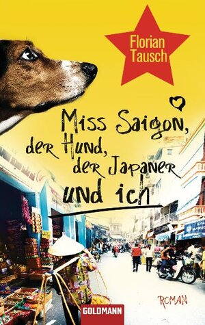 Buchcover Miss Saigon, der Hund, der Japaner und ich | Florian Tausch | EAN 9783442472987 | ISBN 3-442-47298-9 | ISBN 978-3-442-47298-7
