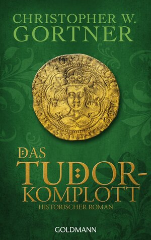 Buchcover Das Tudor-Komplott | Christopher W. Gortner | EAN 9783442481293 | ISBN 3-442-48129-5 | ISBN 978-3-442-48129-3