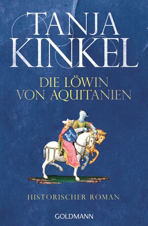 Buchcover Die Löwin von Aquitanien | Tanja Kinkel | EAN 9783442481385 | ISBN 3-442-48138-4 | ISBN 978-3-442-48138-5
