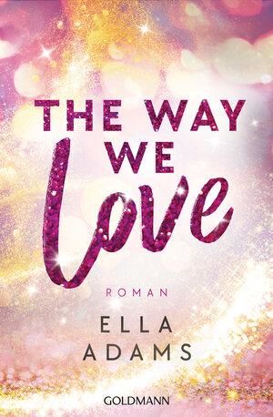 Buchcover The Way We Love | Ella Adams | EAN 9783442492596 | ISBN 3-442-49259-9 | ISBN 978-3-442-49259-6