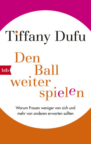 Buchcover Den Ball weiterspielen | Tiffany Dufu | EAN 9783442716326 | ISBN 3-442-71632-2 | ISBN 978-3-442-71632-6