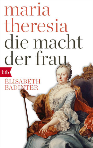 Buchcover Maria Theresia. Die Macht der Frau | Elisabeth Badinter | EAN 9783442717347 | ISBN 3-442-71734-5 | ISBN 978-3-442-71734-7