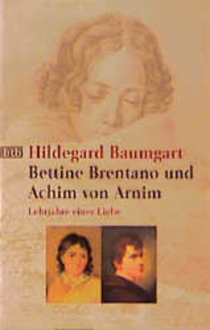 Buchcover Bettina Brentano und Achim von Arnim | Hildegard Baumgart | EAN 9783442726677 | ISBN 3-442-72667-0 | ISBN 978-3-442-72667-7
