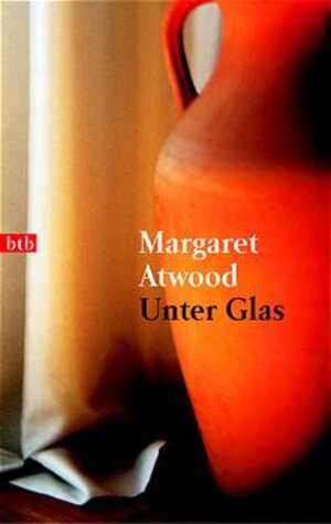 Buchcover Unter Glas | Margaret Atwood | EAN 9783442728398 | ISBN 3-442-72839-8 | ISBN 978-3-442-72839-8