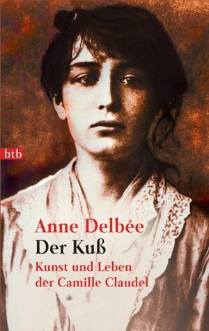 Der Kuß: Kunst und Leben der Camille Claudel