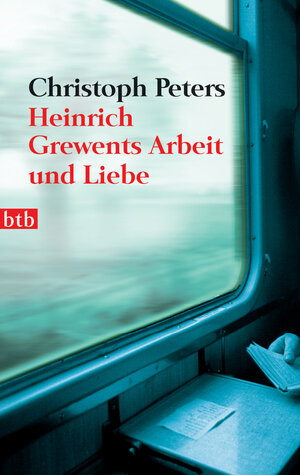 Buchcover Heinrich Grewents Arbeit und Liebe | Christoph Peters | EAN 9783442730643 | ISBN 3-442-73064-3 | ISBN 978-3-442-73064-3