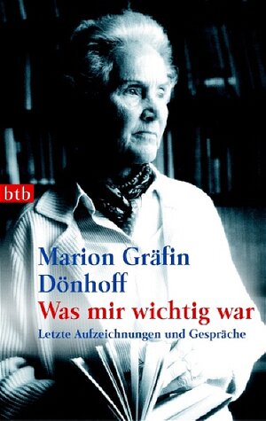 Was mir wichtig war: Letzte Aufzeichnungen und Gespräche