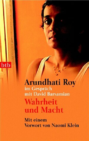 Wahrheit und Macht. Arundhati Roy im Gespräch mit David Barsamian. Mit einem Vorwort von Naomi Klein.