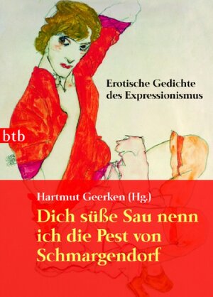 Dich süße Sau nenn ich die Pest von Schmargendorf. Erotische Gedichte des Expressionismus