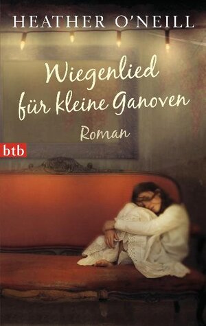 Buchcover Wiegenlied für kleine Ganoven | Heather O'Neill | EAN 9783442739905 | ISBN 3-442-73990-X | ISBN 978-3-442-73990-5
