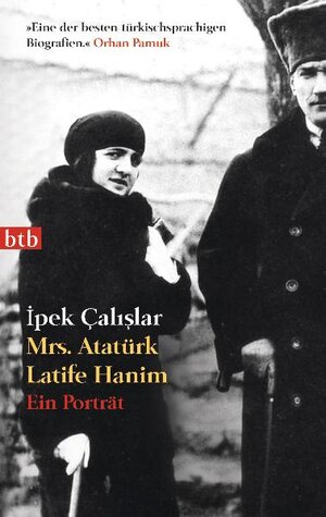 Buchcover Mrs. Atatürk Latife Hanim | Ipek Çalislar | EAN 9783442740628 | ISBN 3-442-74062-2 | ISBN 978-3-442-74062-8