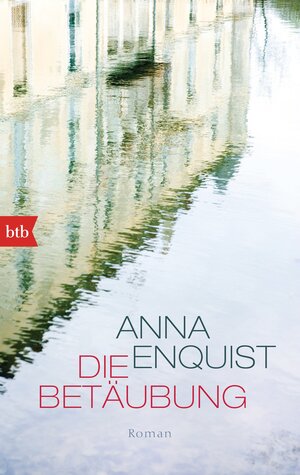Buchcover Die Betäubung | Anna Enquist | EAN 9783442747627 | ISBN 3-442-74762-7 | ISBN 978-3-442-74762-7