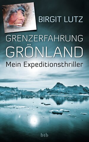Buchcover Grenzerfahrung Grönland | Birgit Lutz | EAN 9783442754120 | ISBN 3-442-75412-7 | ISBN 978-3-442-75412-0