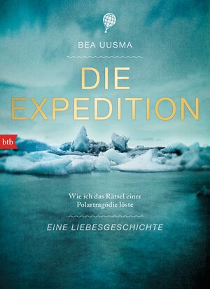 Buchcover Die Expedition. Eine Liebesgeschichte | Bea Uusma | EAN 9783442754977 | ISBN 3-442-75497-6 | ISBN 978-3-442-75497-7