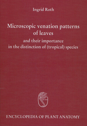 Buchcover Handbuch der Pflanzenanatomie. Encyclopedia of plant anatomy. Traité d'anatomie végétale / Microscopic Venation Patterns of Leaves and their importance in the Distinction of (Tropical) Species | Ingrid Roth | EAN 9783443140236 | ISBN 3-443-14023-8 | ISBN 978-3-443-14023-6