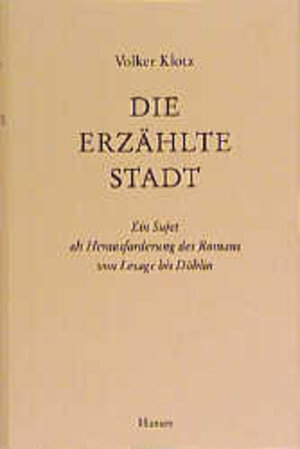 Die erzählte Stadt: Ein Sujet als Herausforderung des Romans von Lesage bis Döblin