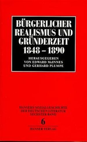 Hansers Sozialgeschichte der deutschen Literatur vom 16. Jahrhundert bis zur Gegenwart, Bd.6, Bürgerlicher Realismus und Gründerzeit 1848-1890