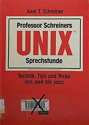 Professor Schreiners UNIX Sprechstunde. Technik, Tips und Tricks von awk bis yacc