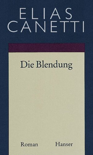 Gesammelte Werke Band 1: Die Blendung: Roman