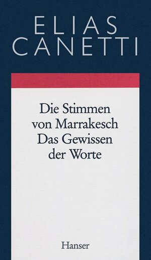 Gesammelte Werke Band 6: Die Stimmen von Marrakesch - Das Gewissen der Worte: Aufzeichnungen einer Reise / Essays