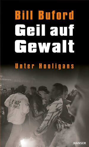 Geil auf Gewalt: Unter Hooligans