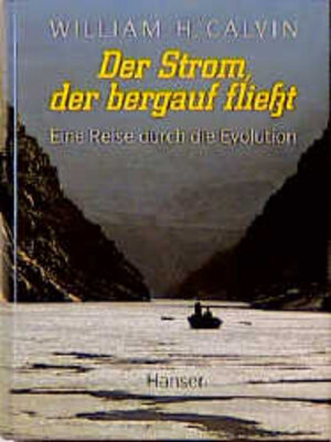 Der Strom, der bergauf fließt. Eine Reise durch die Evolution.