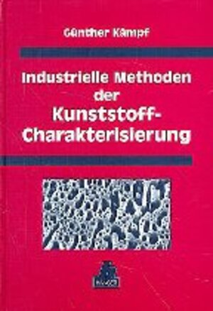 Industrielle Methoden der Kunststoff-Charakterisierung: Eigenschaften polymerer Werkstoffe und physikalische Analyseverfahren