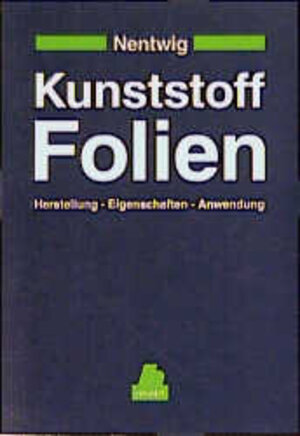 Kunststoff-Folien: Herstellung - Eigenschaften - Anwendung