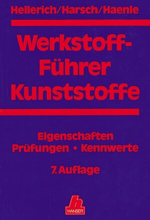 Werkstoff-Führer Kunststoffe: Eigenschaften - Prüfungen - Kennwerte 7. Auflage