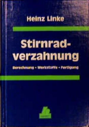 Stirnradverzahnung: Berechnung - Werkstoffe - Fertigung