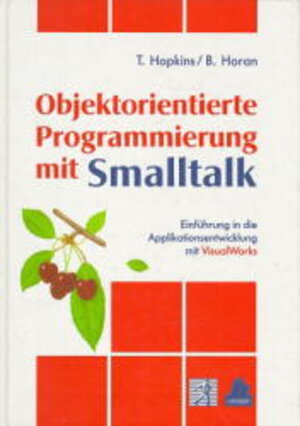 Objektorientierte Programmierung mit Smalltalk: Einführung in die Applikationsentwicklung mit VisualWorks