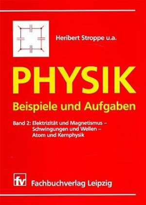 Physik, Beispiele und Aufgaben, Bd.2, Elektrizität und Magnetismus, Schwingungen und Wellen, Atomphysik und Kernphysik