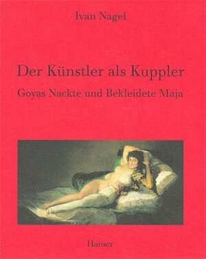 Der Künstler als Kuppler: Goyas Nackte und Bekleidete Maja