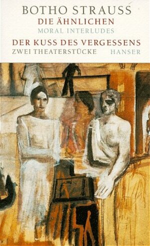Buchcover Die Ähnlichen / Der Kuß des Vergessens | Botho Strauß | EAN 9783446192928 | ISBN 3-446-19292-1 | ISBN 978-3-446-19292-8