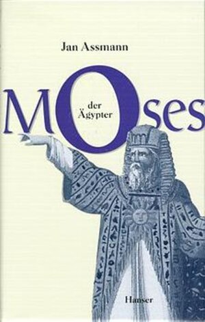 Moses der Ägypter: Entzifferung einer Gedächtnisspur