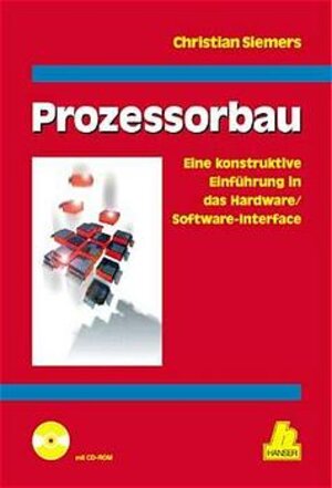 Prozessorbau: Eine konstruktive EInführung in das Hardware/Software-Interface