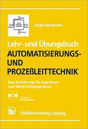 Lehr- und Übungsbuch Automatisierungs- und Prozeßleittechnk: Eine Einführung für Ingenieure und Wirtschaftsingenieure