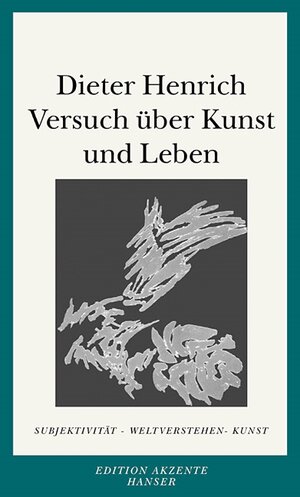 Versuch über Kunst und Leben: Subjektivität - Weltverstehen - Kunst