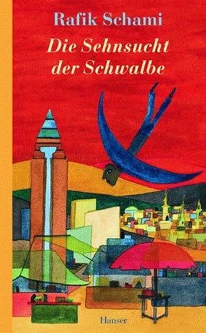 Buchcover Die Sehnsucht der Schwalbe | Rafik Schami | EAN 9783446198999 | ISBN 3-446-19899-7 | ISBN 978-3-446-19899-9