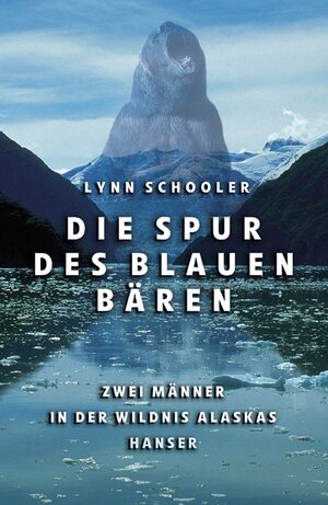 Die Spur des Blauen Bären: Zwei Männer in der Wildnis Alaskas