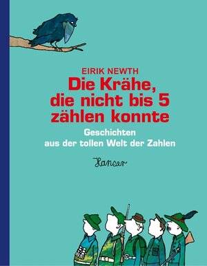 Die Krähe, die nicht bis 5 zählen konnte: Geschichten aus der tollen Welt der Zahlen