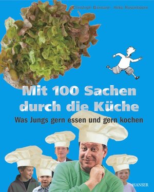 Mit 100 Sachen durch die Küche: Was Jungs gern essen und gern kochen