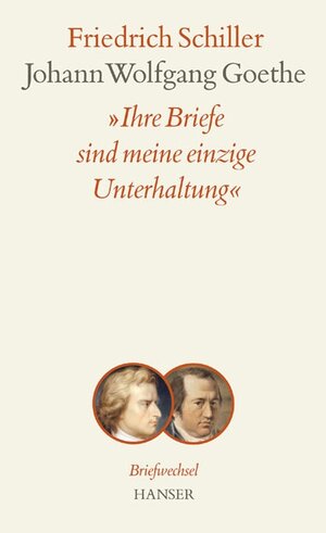 Ihre Briefe sind meine einzige Unterhaltung: Briefwechsel zwischen Schiller und Goethe: Briefwechsel in den Jahren 1794 - bis 1805 / Band 1: ... Band 2: Briefwechsel / Kommentarband: 2 Bände