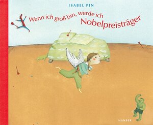 Buchcover Wenn ich groß bin, werde ich Nobelpreisträger | Isabel Pin | EAN 9783446206342 | ISBN 3-446-20634-5 | ISBN 978-3-446-20634-2