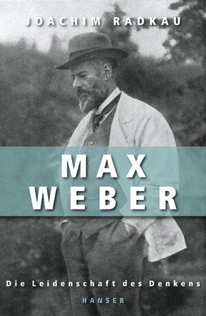 Max Weber: Die Leidenschaft des Denkens: Die Leidenschaft des Denkens. Mit Personenregister