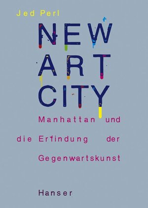 New Art City: Manhattan und die Erfindung der Gegenwartskunst