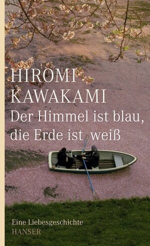Buchcover Der Himmel ist blau, die Erde ist weiß | Hiromi Kawakami | EAN 9783446209992 | ISBN 3-446-20999-9 | ISBN 978-3-446-20999-2