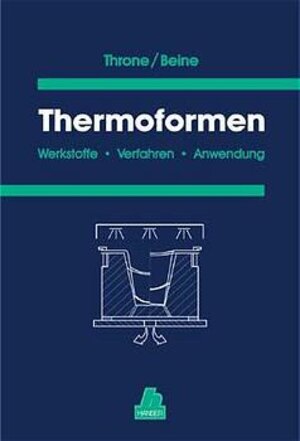 Thermoformen: Werkstoffe - Verfahren - Anwendung