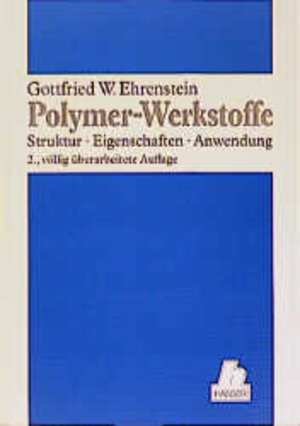 Polymer-Werkstoffe: Struktur - Eigenschaften - Anwendung