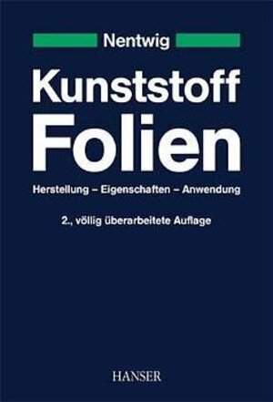 Kunststoff-Folien: Herstellung - Eigenschaften - Anwendung